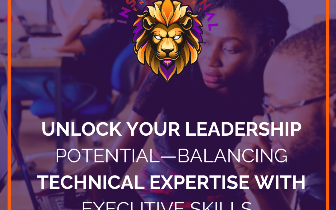 Unlock Your Leadership Potential—Balancing Technical Expertise with Executive Skills