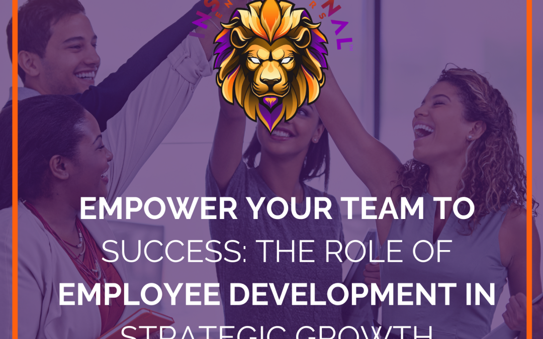 Empower Your Team to Success: The Role of Employee Development in Strategic Growth